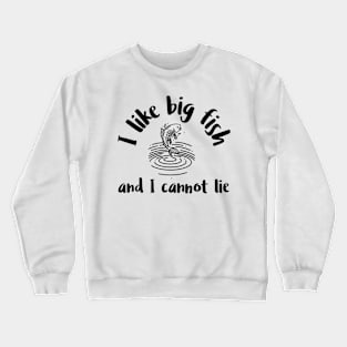 I like big fish and I cannot lie Crewneck Sweatshirt